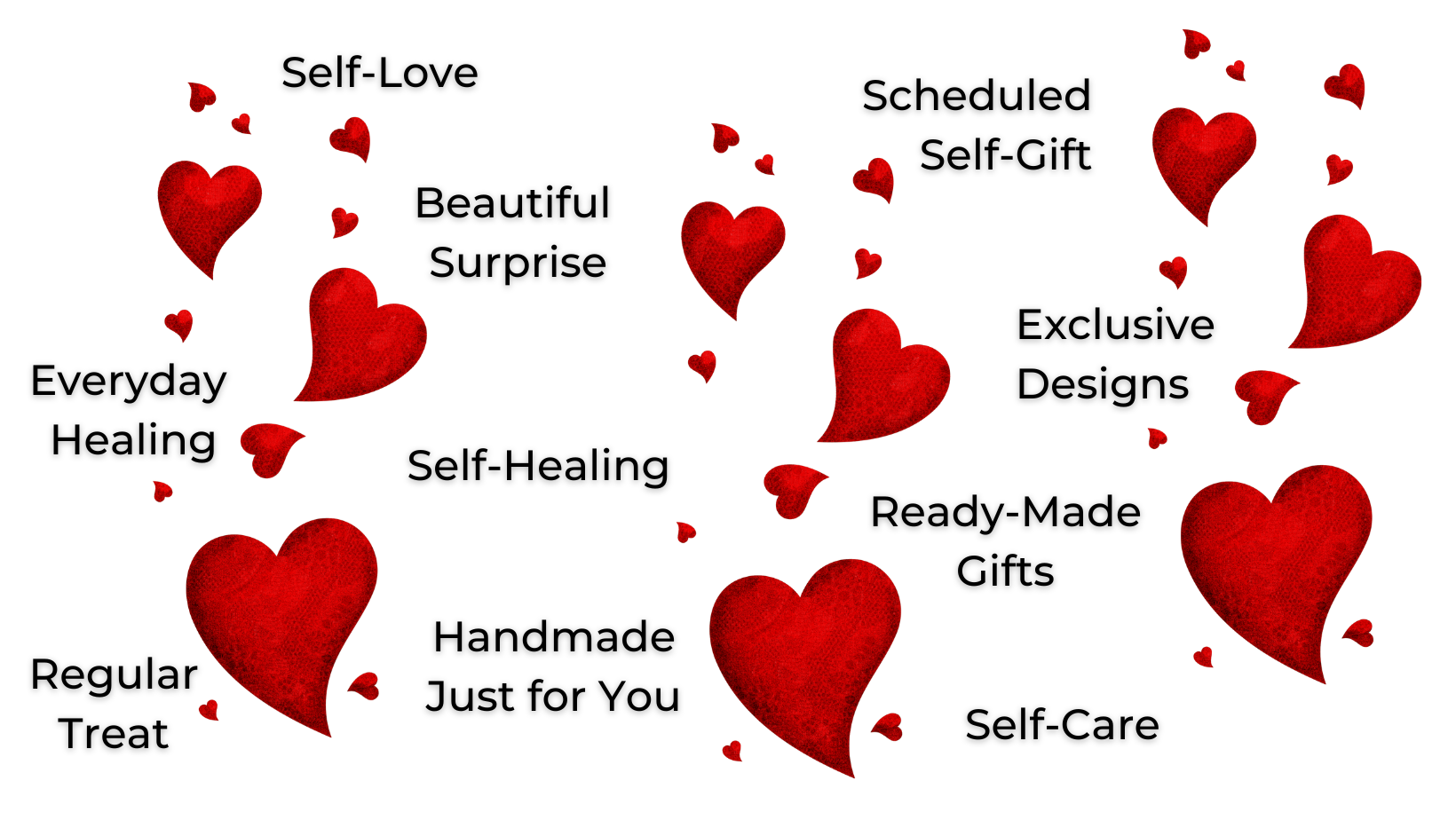 Self-Love, Scheduled Self-Gift, Beautiful Sirprise, Everyday Healing, Self-Healing, Exclusive Designs, Ready-Made Gifts, Regular Treat, Handmade Just for You, Self-Care